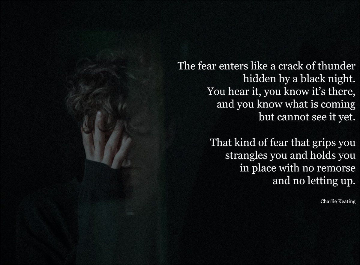 CharlesWKeating's tweet photo. The fear enters like a crack of thunder hidden by a black night. You hear it, you know it’s there, and you know what is coming but cannot see it yet. That kind of fear that grips you strangles you and holds you in place with no remorse and no letting up. https://t.co/g4ZQi1PYBS