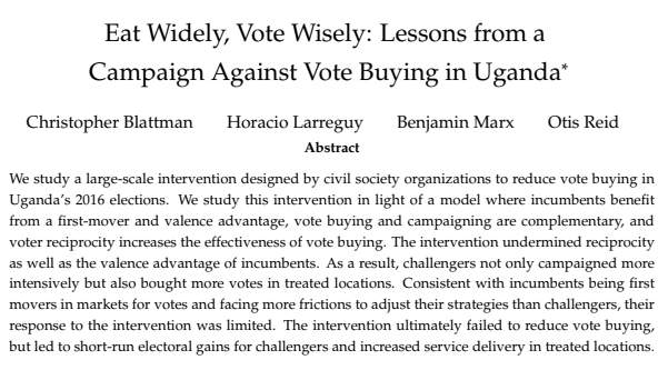 Horacio Larreguy (@hlarreguy) on Twitter photo Check the revised "Eat Widely, Vote Wisely: Lessons from a Campaign Against Vote Buying in Uganda," <a href="/cblatts/">Chris Blattman</a> <a href="/benjaminmarx/">Benjamin Marx</a> and <a href="/otis_reid/">Otis Reid</a> In a project where results were not as expected, and as a result we learned a ton about party responses against anti-vote-buying Check the revised "Eat Widely, Vote Wisely: Lessons from a Campaign Against Vote Buying in Uganda," <a href="/cblatts/">Chris Blattman</a> <a href="/benjaminmarx/">Benjamin Marx</a> and <a href="/otis_reid/">Otis Reid</a> In a project where results were not as expected, and as a result we learned a ton about party responses against anti-vote-buying