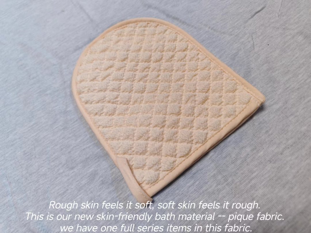 Rough skin feels it soft, soft skin feels it rough. This is our new skin-friendly bath material --pique fabric. we have one full series items in this fabric.

#bath #bathrooom #bathsponge #spatools #spa #ecofriendly #ecofriendlyproducts #bodycare #bodycareproducts #skincare #skin