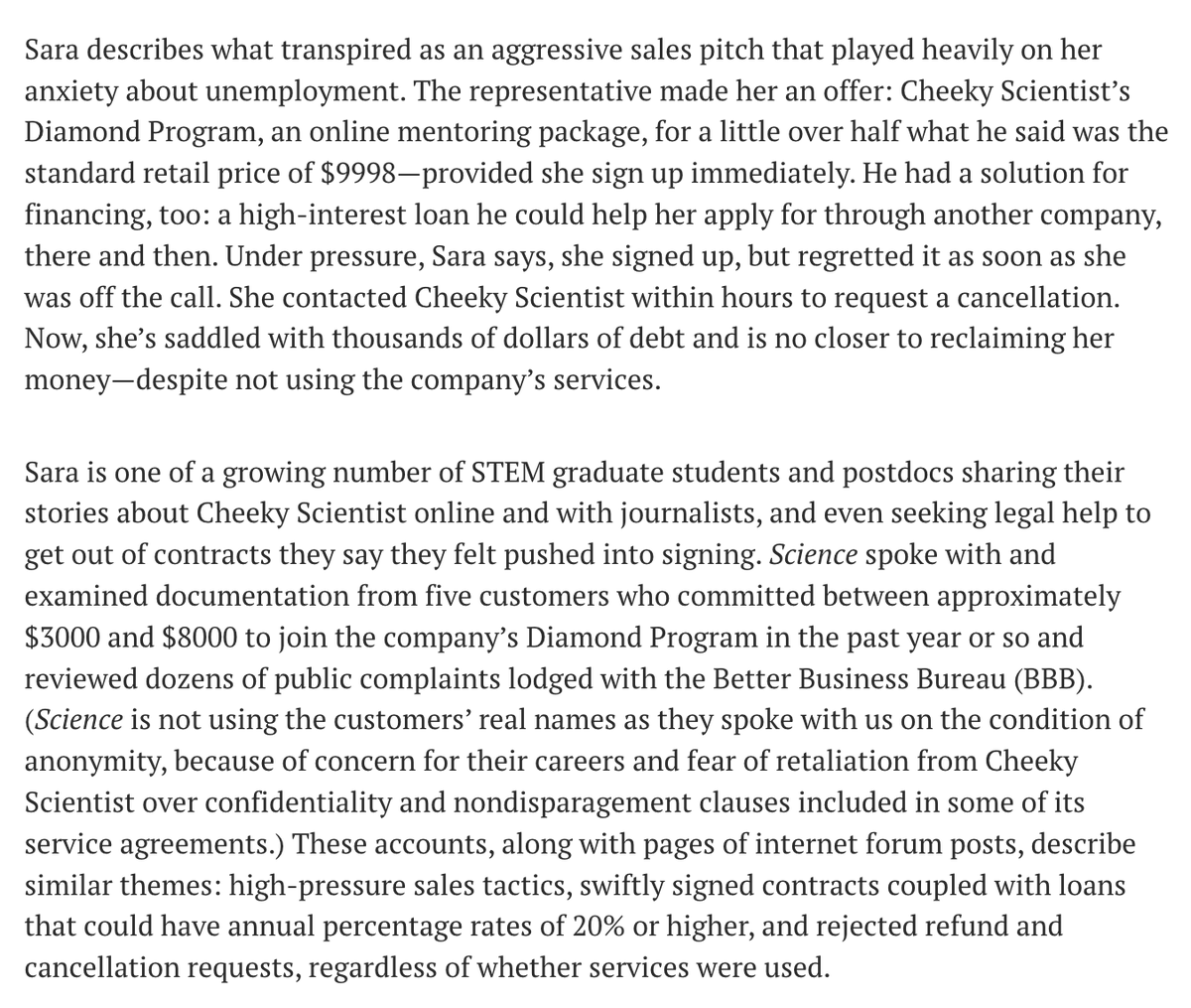 jayvanbavel's tweet photo. There is a new form of academic grifting that preys on (very legitimate) anxiety about the job market.

@ScienceMagazine did an expose on a company that pressures PhD students and postdocs to pay up to $9998 for for "career advice" services.

Many students allege they were pushed into purchasing services they didn’t want, can’t afford, and haven’t used. And were refused a refund.

This industry taps into early-career researchers’ anxieties about their professional futures. Typical emails and social media posts warn that “the longer you stay in academia after getting your PhD, the more you DAMAGE your career,” and “Do you know what happens if you fail a job interview? You get blacklisted.”

These career consulting companies now do rage farming strategies on social media as well, spreading false narratives and selective information to generate attention and money for their consulting companies.

If you were a victim and “feel that some of what was represented to them was fraudulent or misleading, they could…report this to the consumer fraud division of the state attorney general.”

You can also engage your university’s legal services,  file complaints with the Better Business Bureau, or directly contact the company that gives you a load to cover these costs.

This industry has become a real toxic stew of bad behavior.

Thankfully, most universities and alumni associates offer career services and workshops for FREE! There is also abundant free advice online. And the unemployment rate for people with PhDs in STEM fields is extremely low.

Our own graduate program supports industry internships for PhD students to get experience and contacts outside academia. We should normalize and support these sorts of programs to help our students find good jobs and avoid getting exploited by the bad actors in this industry:
https://t.co/f9nuTVmzXf