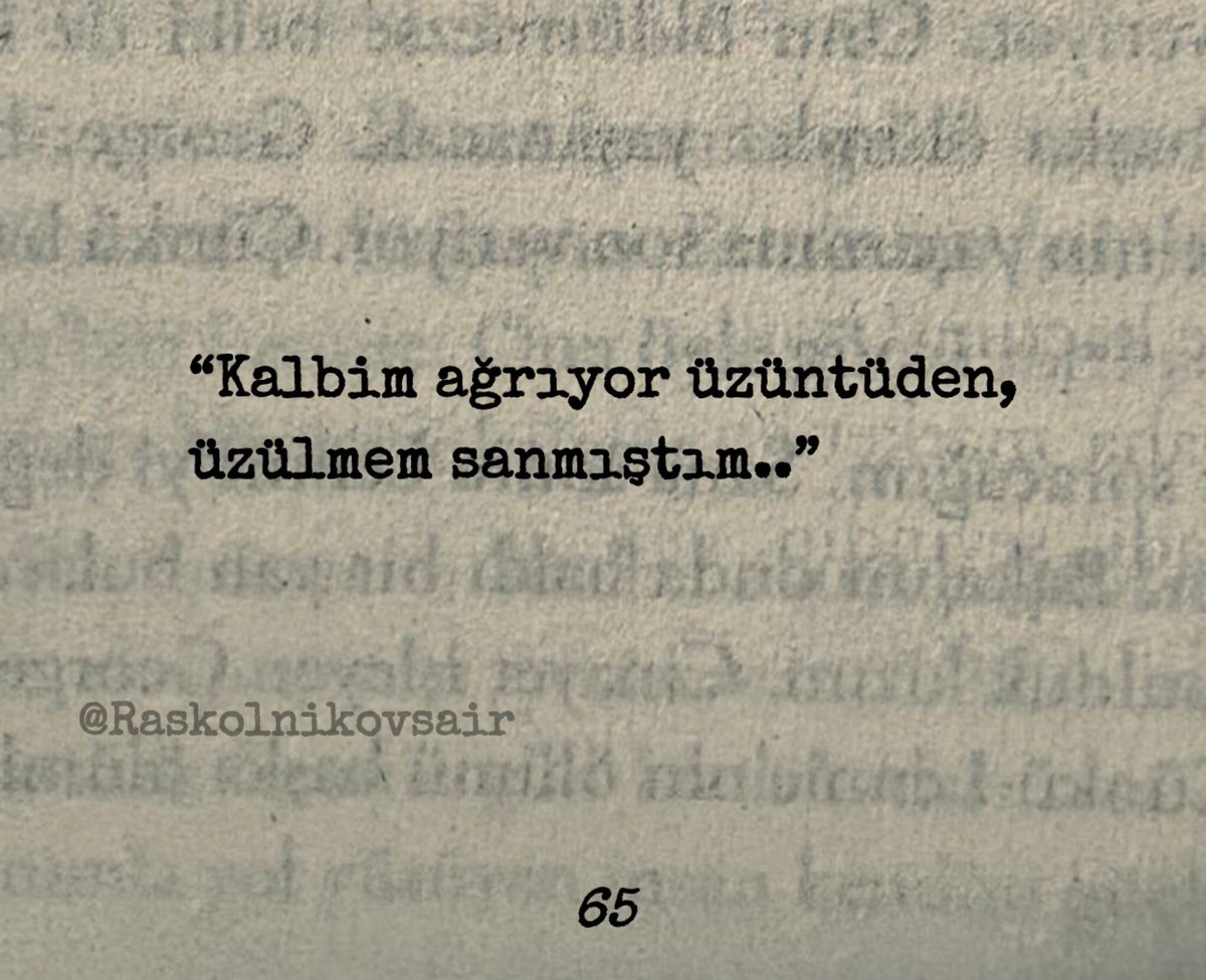 “Kalbim ağrıyor üzüntüden,
üzülmem sanmıştım..”