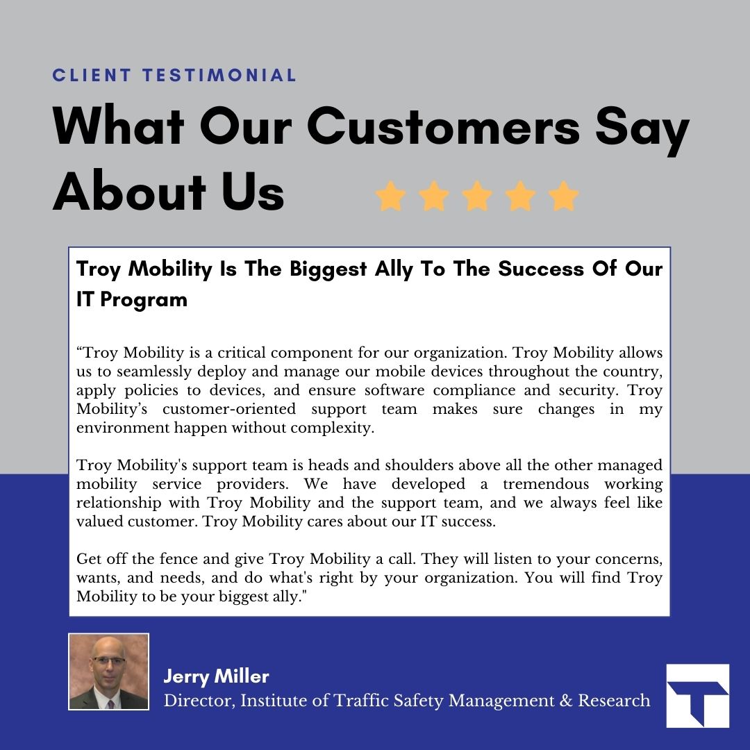 TroyMobility's tweet photo. Testimonial Tuesday:

"Troy Mobility Is The Biggest Ally To The Success Of Our IT Program"

Thank you Jerry and the Institute of Traffic Safety Management &amp; Research for the great testimonial and being a valued customer.

 #MobileSecurity #ManagedMobilityServices #TroyMobility https://t.co/LxKdlucN2m