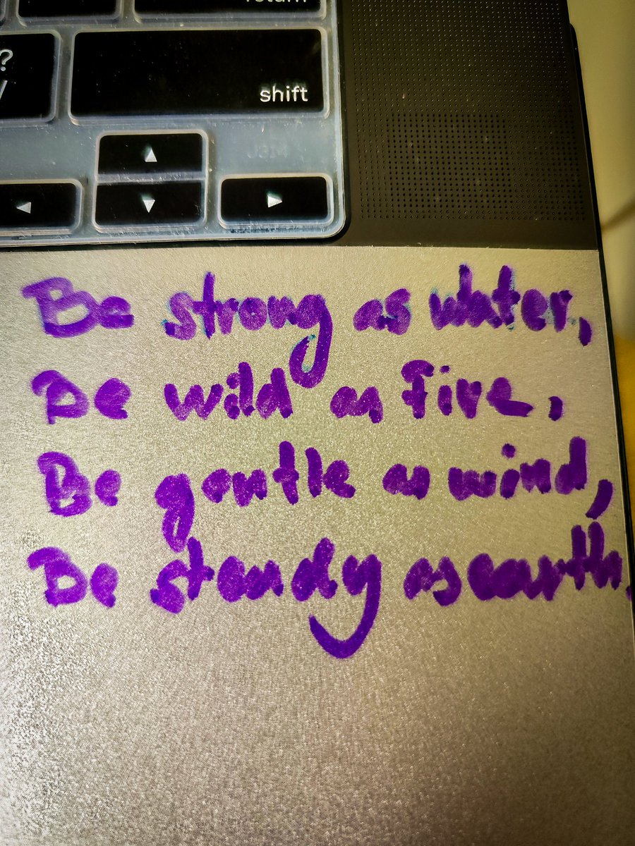 Be strong as water,
Be wild as fire,
Be gentle as wind,
Be steady as earth.