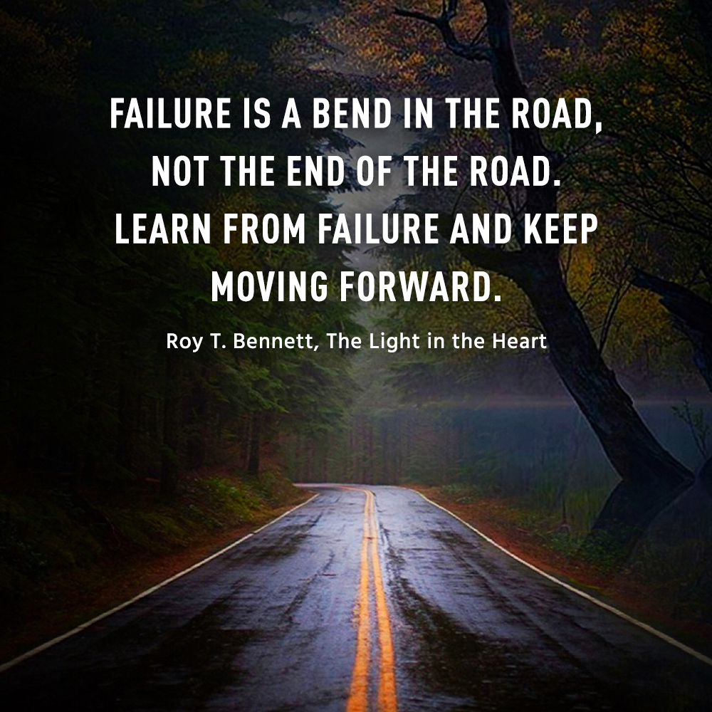 Failure is a bend in the road, not the end of the road. Learn from failure  and keep moving forward. Roy T. Bennett, The Light in the Heart #motivation  #Inspiration #quote #quotes #, image size:1000x1000
