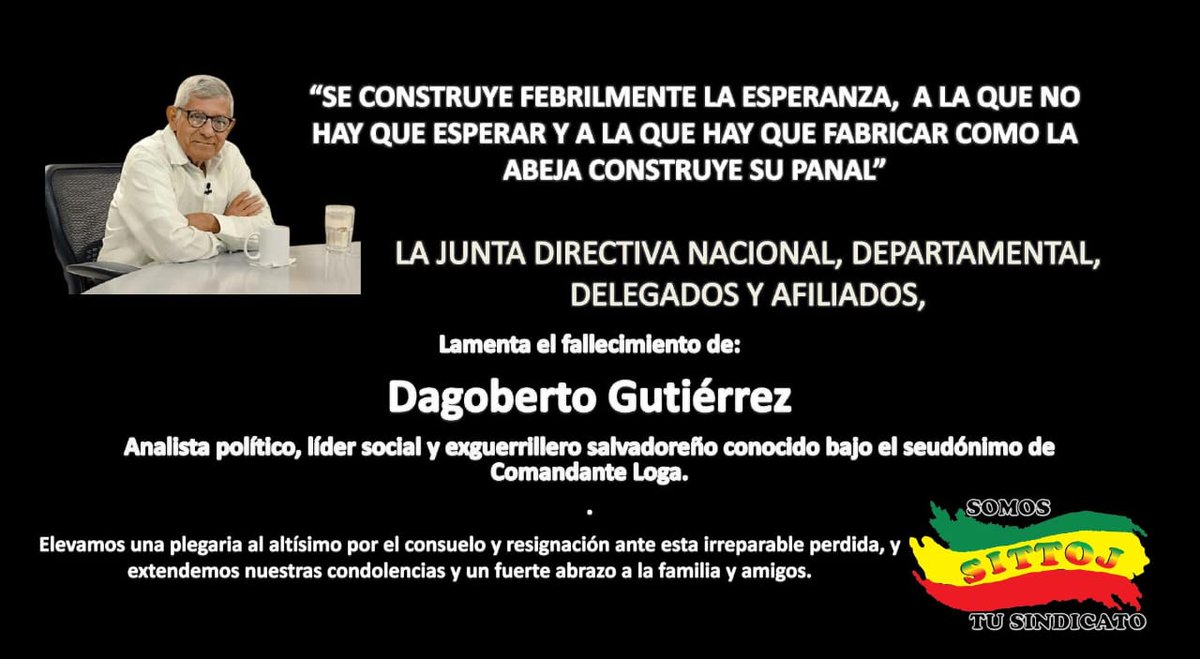 Con profundo pesar La Junta Directiva, Delegados y Afiliados lamenta el sensible  fallecimiento de: #DagobertoGutiérrez mejor conocido como #DonDago quién en vida fuera analista político, líder social y exguerrillero salvadoreño conocido bajo el seudónimo de Comandante Loga.