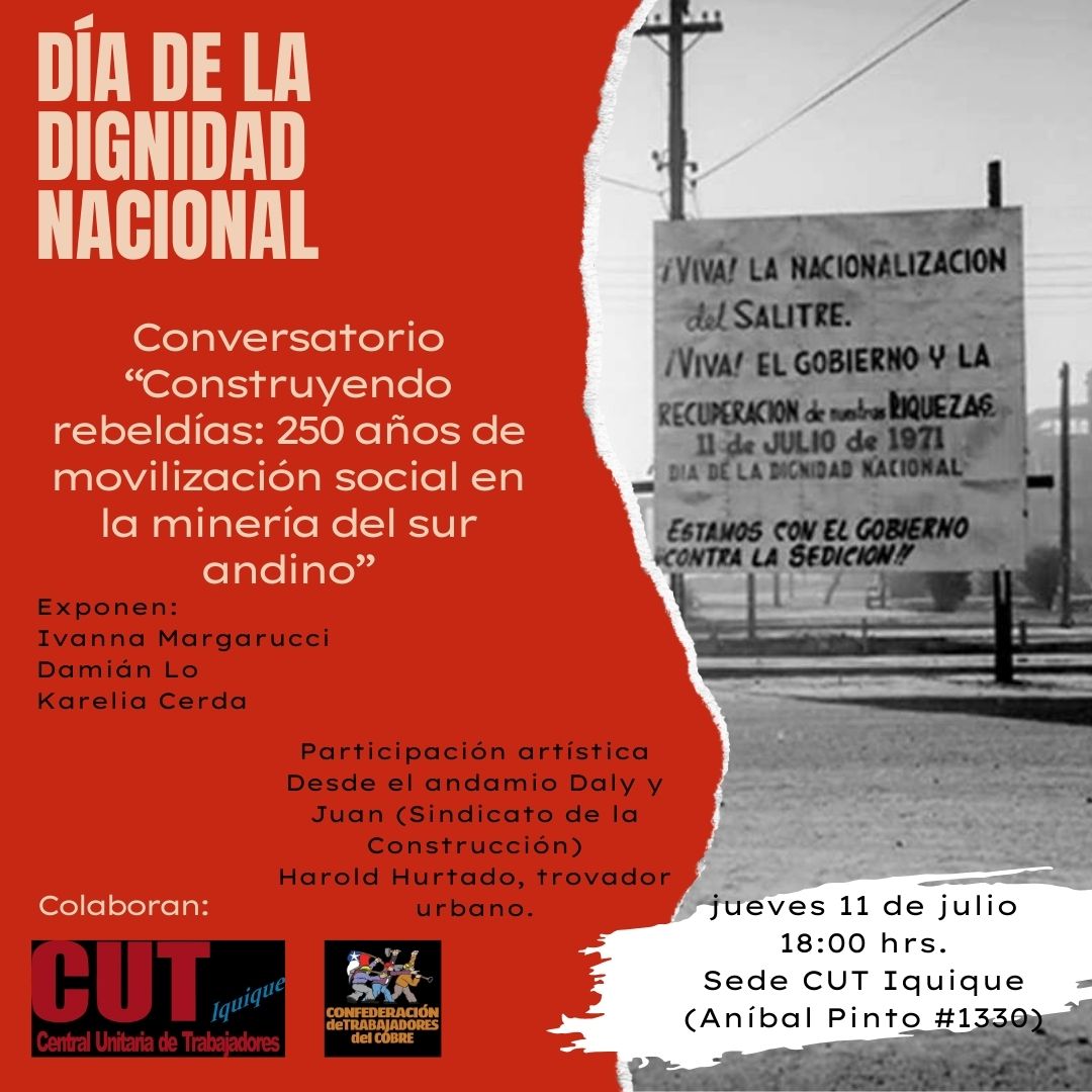Día de la Dignidad Nacional | 11 de julio, en #Iquique, a las 18:00 horas, y con la colaboración de la #CUT de Iquique en conjunto con la #CTC, se llevará a cabo un Conversatorio llamado "Construyendo rebeldías: 250 años de movilización social en la minería del sur andino".