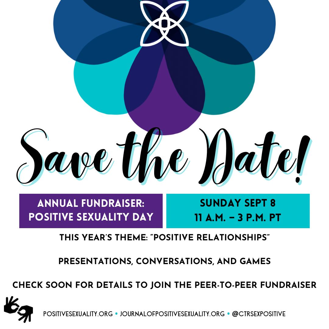 SAVE THE DATE for our Annual Fundraiser: Positive Sexuality Day!

Sun Sept 8, 11am – 3pm PT

The theme is “Positive Relationships”

Presentations, Conversations, and Games

Check soon for details to join the peer-to-peer fundraiser

#PSD24 #PositiveSexualityDay #PositiveSexuality