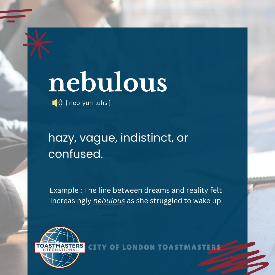 Discovering new words like #nebulous enriches our understanding of the world, enhancing our ability to connect and express. Today’s word is 'nebulous. Share a sentence using 'nebulous' in the comments below!

#VocabularyGrowth#LearnNewWords#toastmasters#ToastmastersInternational