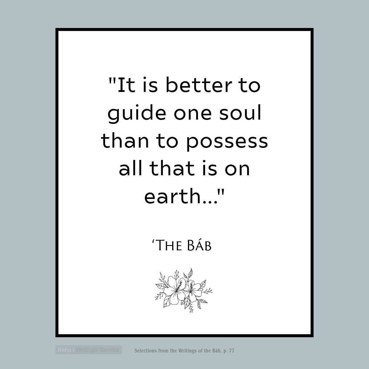 It is better to guide one soul than to possess all that is on earth, for as long as that guided soul is under the shadow of the Tree of Divine Unity, he and the one who hath guided him will both be recipients of God’s tender mercy, …

The Báb

#Bahai #quotes