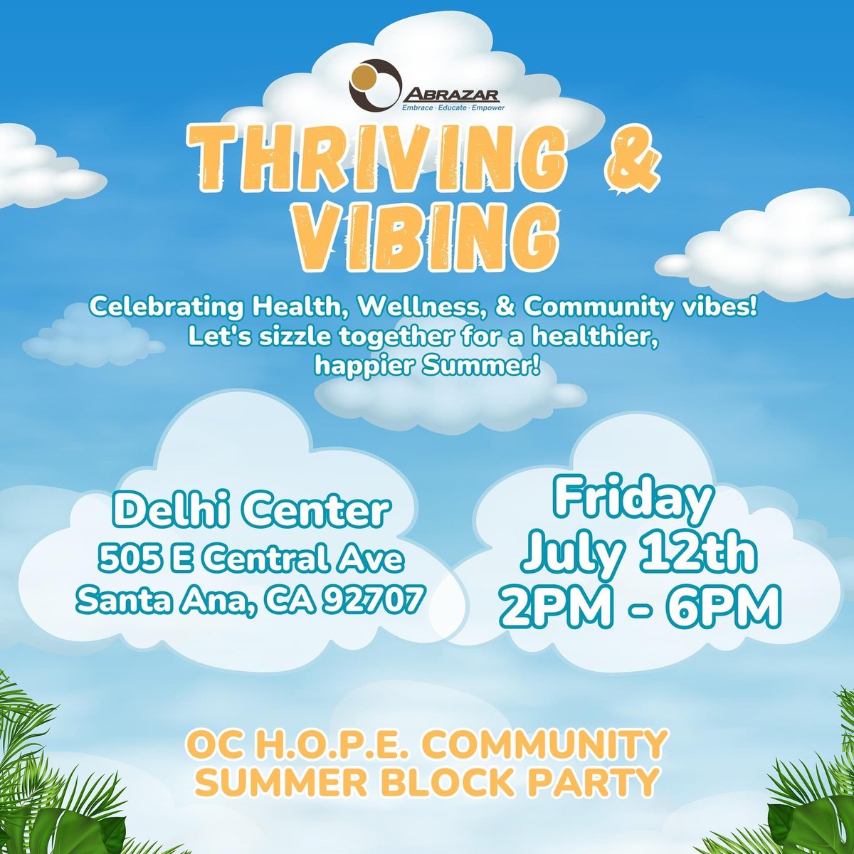 🌞 Save the Date!🌞

Join our partners Abrazar, Inc. for “Thriving &amp; Vibing” Summer Block Party
Celebrating Health, Wellness, &amp; Community vibes!

📅 Date: July 12, 2024  
⏰ Time: 2:00 PM - 6:00 PM  
📍 Location: Delhi Center 505 E Central Ave Santa Ana, CA 92707

#ocmecca
