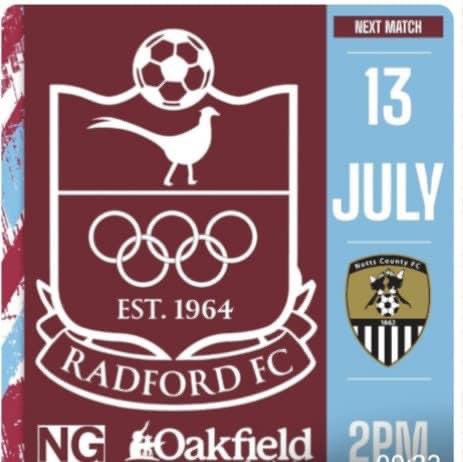 PRE-SEASON FRIENDLY
Radford v Notts County x1 
13th July kick-off 2pm 
SELHURST STREET, HYSON GREEN, NOTTINGHAM NG7 5EH