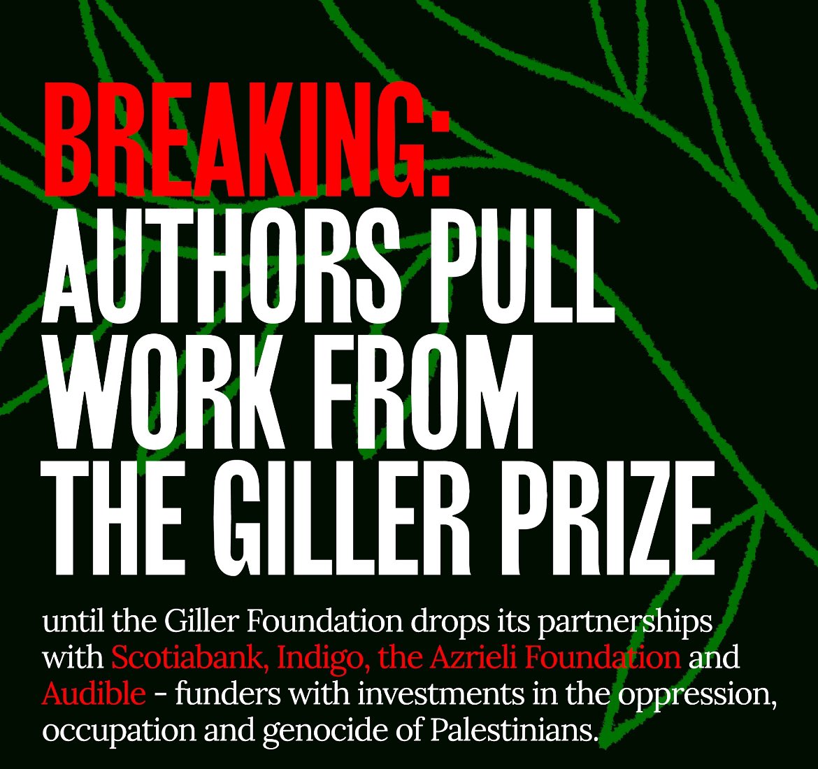 🚨BREAKING: Twenty authors have withdrawn their books from consideration from the Giller Prize, Canada’s largest literary award, until it drops its sponsors complicit in genocide: Soctiabank, Indigo, the Azrieli Foundation and Audible. canlitresponds.ca/letter-giller