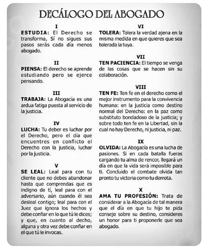 Todo buen abogado sabe que: 

Desde el primer año de la carrera de Derecho y por toda la vida debe leerlo y ponerlo en práctica. 

Decálogo del abogado

Por el maestro: 

Eduardo J. Couture