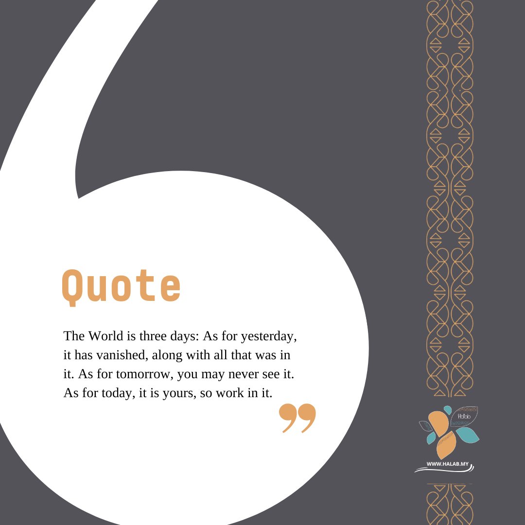 HalabKLI's tweet photo. The World is three days: As for yesterday, it has vanished, along with all that was in it. As for tomorrow, you may never see it. As for today, it is yours, so work in it. 😉 #QuoteOfTheDay #Halab #Malaysia https://t.co/NTO0GcCahR