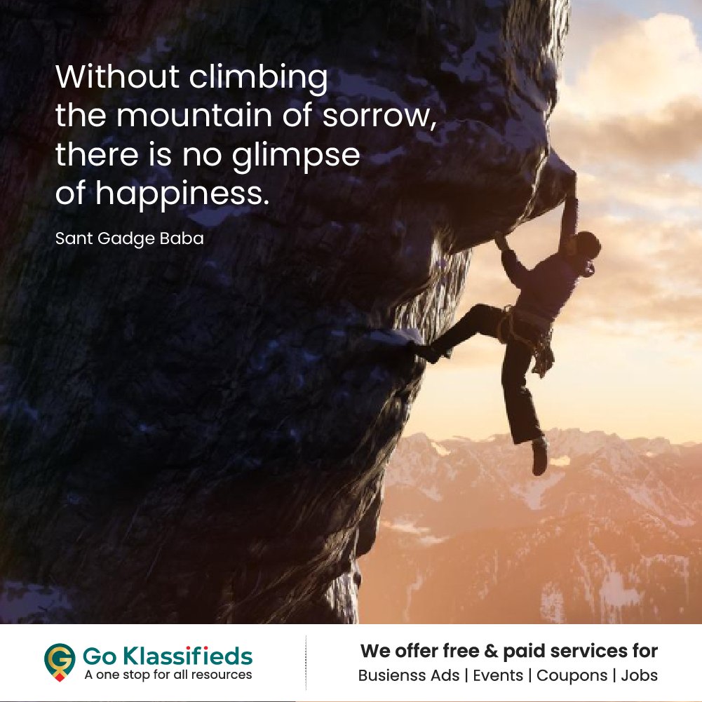 GoKlassifieds's tweet photo. Without climbing the mountain of sorrow, there is no glimpse of happiness. 
- Sant Gadge Baba

#DailyQuotes #Inspiration #Motivation #SantGadgeBaba #Wisdom #LifeLessons #SpiritualQuotes #QuotesToLiveBy #PositiveVibes #Mindfulness #HappinessJourney #OvercomeChallenges https://t.co/9bRfUuPCwh