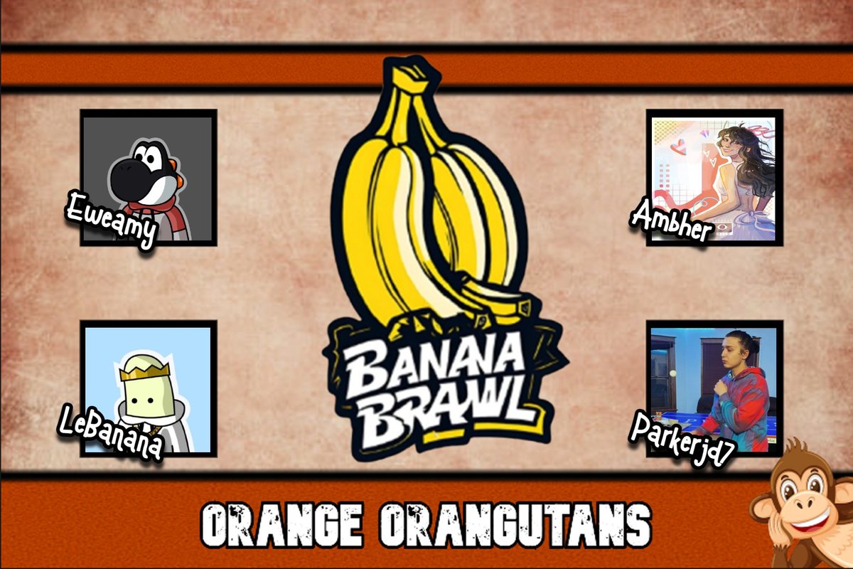 Announcing the Orange Orangutans for Banana Brawl 1!

<a href="/EweamyW/">eweamy</a> <a href="/iambher_/">amber/rae</a> <a href="/LeBananaMC/">LeBanana</a> <a href="/ParkerJD7/">Parker D</a> 

Watch them compete on the 13th of July 1pm EST!