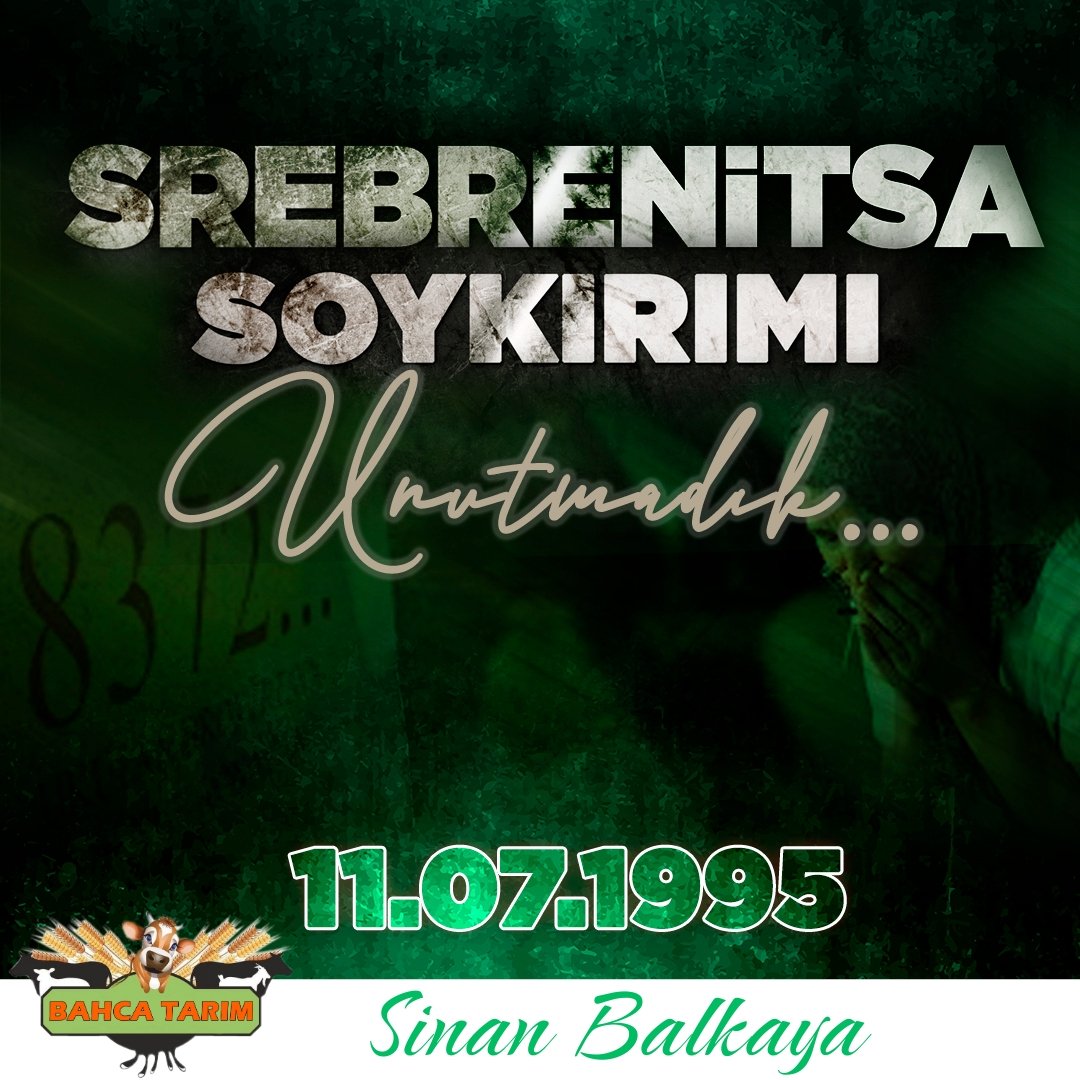 11 Temmuz 1995’te insanlığın 
unutamayacağı bir soykırımla 
karşı karşıya kalan Boşnak 
kardeşlerimizin acısını paylaşıyor, 
şehitlerimizi rahmetle anıyoruz.

#Srebrenitsa’yı unutmadık, 
unutturmayacağız! 🇹🇷 🇧🇦
Bahca Tarım Bahca Gıda 
Sinan Balkaya #ErenMantı