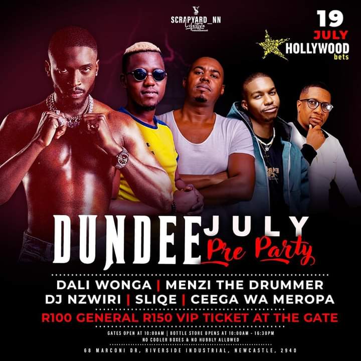 Scrapyard Lifestyle Presents 

19 Jul 2024
Dundee July Pre-Party
Ft Dali Wonga, Menzi The Drummer, Dj  Nzwiri, Sliqe and Ceega Wa Meropa 

Tickets Available at The Gate
General R100 
VIP R150