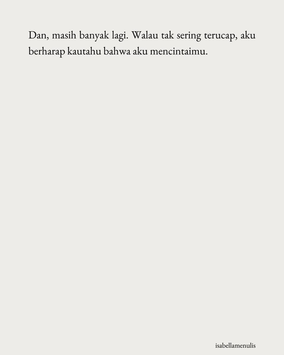 Aku cinta kamu, meski tiga kata sakti itu jarang aku ucapkan kepadamu.