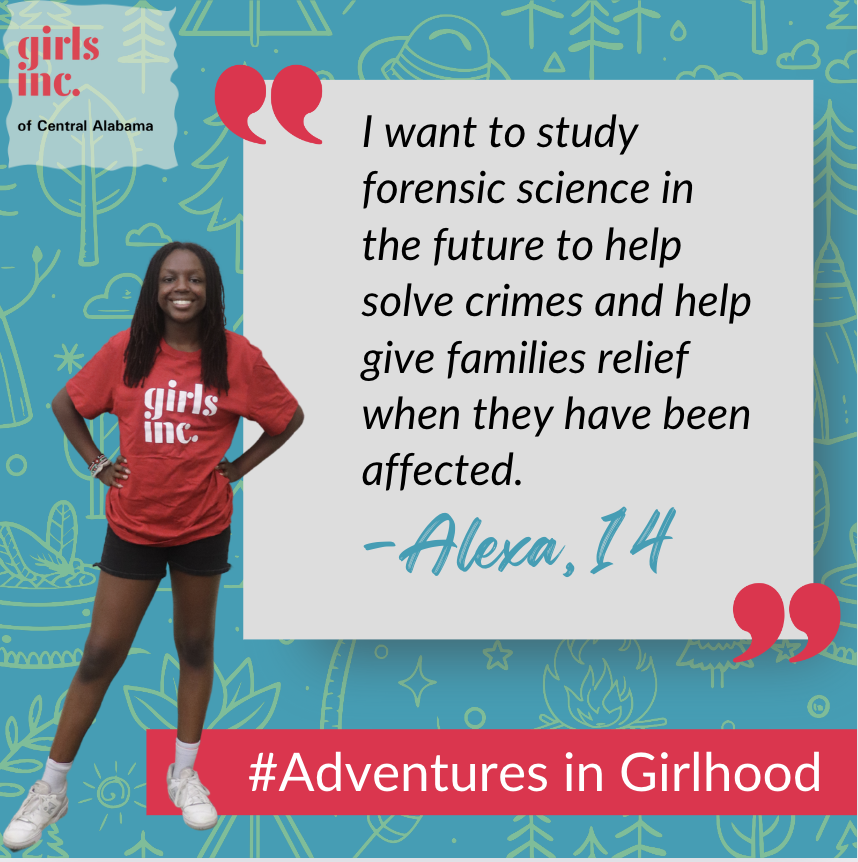 Today, we launch "Adventures in Girlhood," our new email series sharing stories from our summer camps. Your support of Girls Inc. of Central Alabama helps students grow and supports families. Meet Alexa, a rising 9th grader from our Eureka! STEM program!