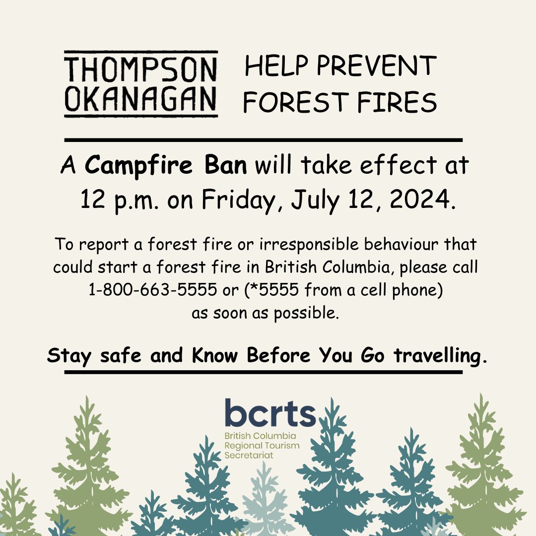 A Category 1 Campfire Ban will come into effect at 12 p.m. on Friday, July 12, 2024, to help prevent human-caused wildfires and protect public safety. It will remain in effect until noon on Oct. 11, 2024, or until the orders are rescinded.

Learn more at bcwildfire.ca