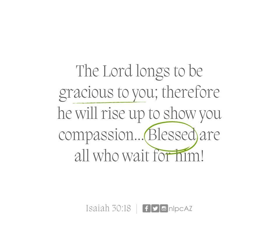 nlpcAZ's tweet photo. Isaiah 30:18 “The Lord longs to be gracious to you; therefore he will rise up to show you compassion. For the Lord is a God of justice. Blessed are all who wait for him!” #VerseOfTheDay https://t.co/9QMcLrPV4a