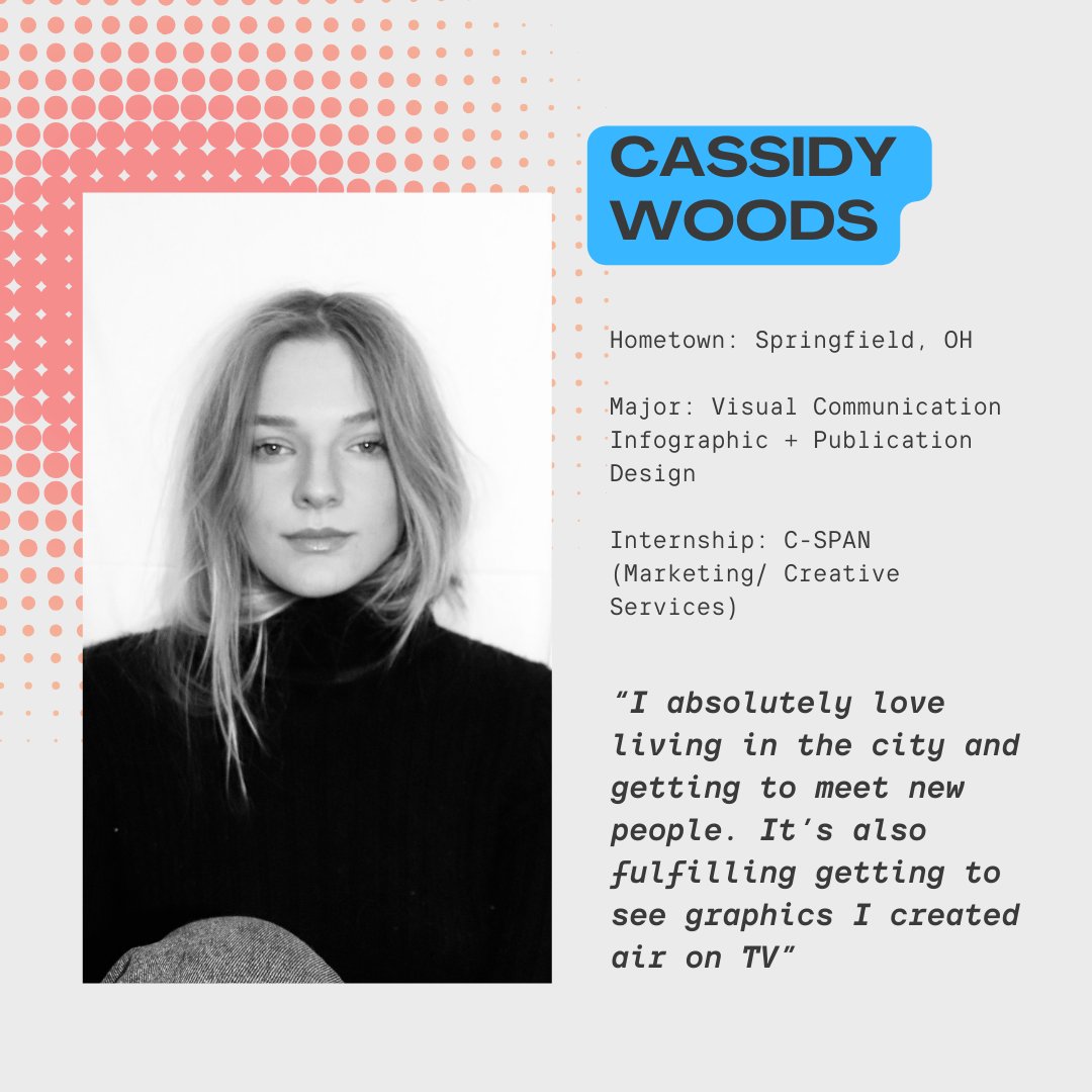 MEET THE COHORT 👋: Cassidy Woods

Cassidy is our second introduction in the batch! Working at C-Span, one of the original and reliable D.C. media outlets has been super rewarding for her. Shoutout to Cassidy for making this graphic as well!