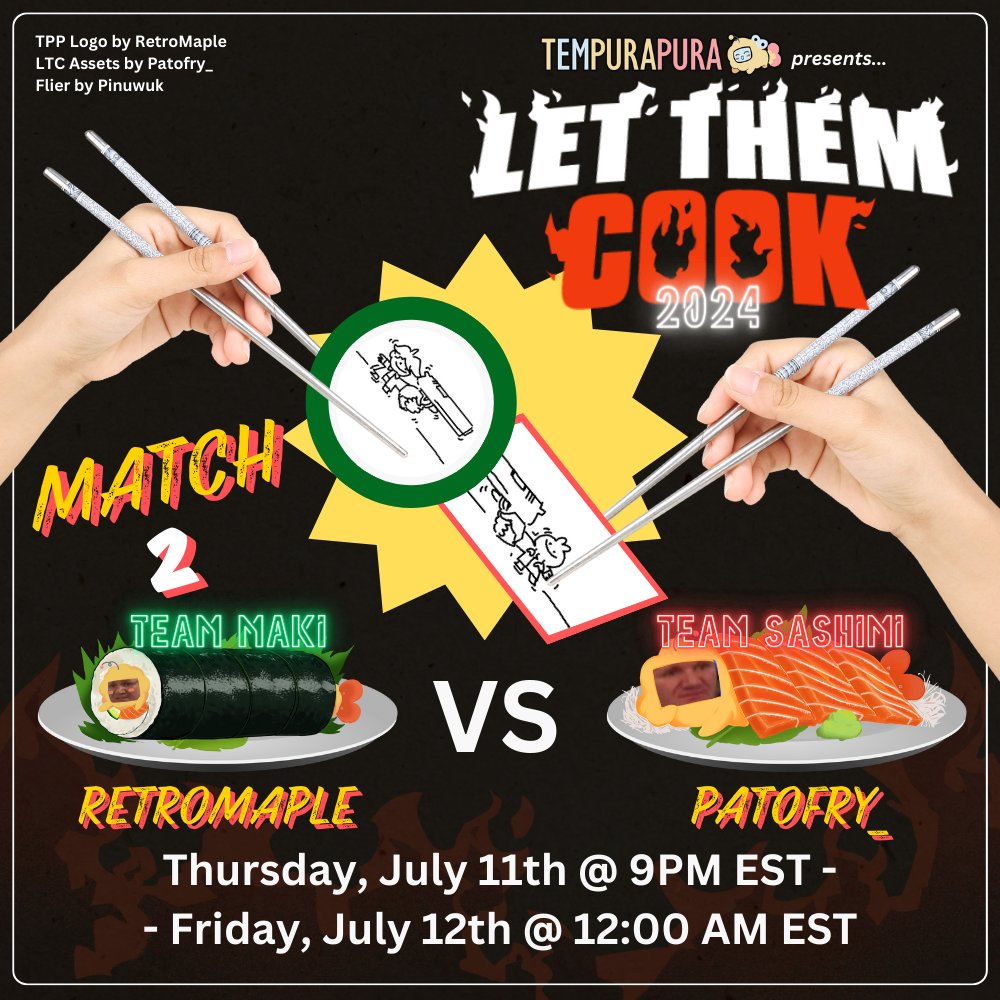 💥 MATCH 2 - THURS. JULY 11TH 💥
🟢 RetroMapleArt representing Team Maki 🟢
               VS
🔴 <a href="/patofry_/">patofry_ | comms open!</a> representing Team Sashimi 🔴

Watch these two beacons of chaos duke it out Tempurapura style tonight at 9PM EST! May the best dish win~ 🍤💙