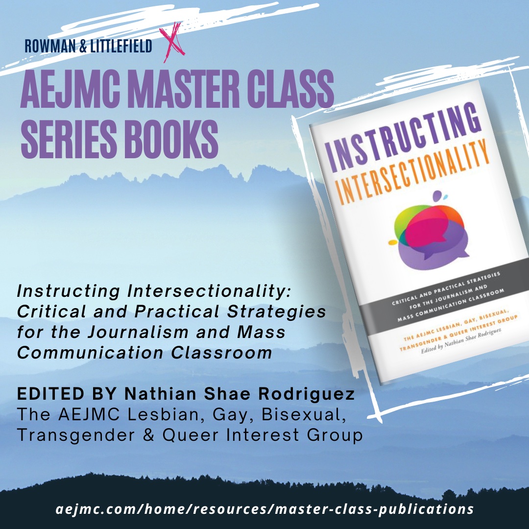 The most recent book in the Master Class Series is now online: Instructing Intersectionality: Critical and Practical Strategies for the Journalism and Mass Communication Classroom, Edited By Nathian Shae Rodriguez — <a href="/aejmclgbtq/">AEJMC LGBTQ IG</a>.
aejmc.com/home/resources…