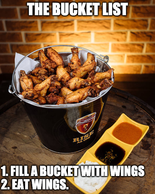 🔥🍗 The Ultimate Bucket List Challenge! 🍗🔥
Tired of the same old bucket lists? We've got one that's finger-lickin' good! 😋

Fill a bucket with wings.
Eat wings.
It's that simple! 🏆

Tag your wing-eating buddies and let’s see who can conquer this bucket list the fastest! 📸🍽️