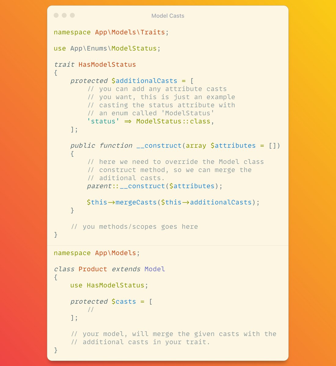 #Laravel Tip:

If you are using a trait in your models, and want to merge casts properties with the existed casts attributes in the used model. You can use `mergeCasts` method.

Here's how:
