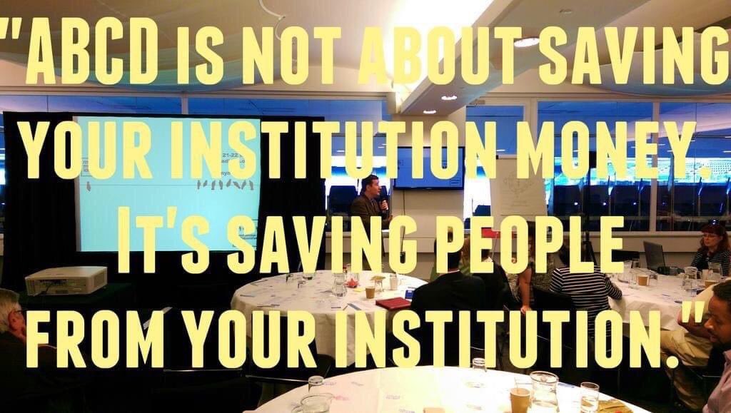 Asset-Based Community Development (#ABCD) is not about saving money for your institution; instead, it's about saving people from a life of institutionalization.