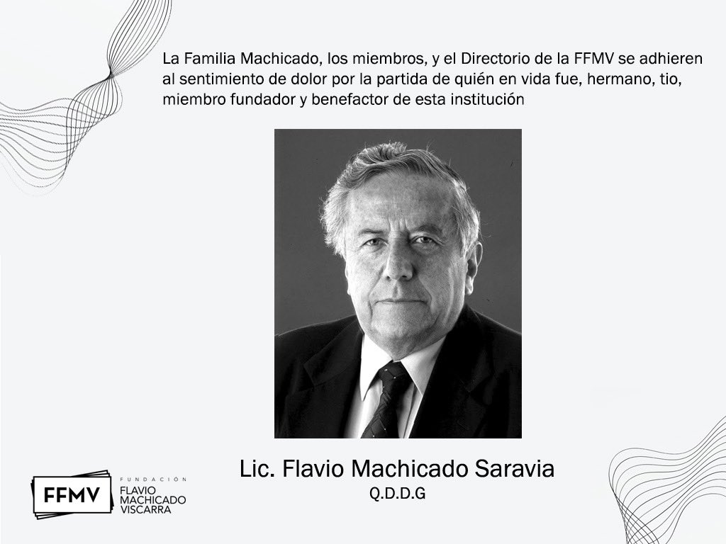 La Fundación Flavio Machicado Viscarra lamenta profundamente el sensible fallecimiento de Flavio Machicado Saravia, miembro fundador y benefactor de nuestra institución. El velatorio se llevará a cabo a partir de las 19:00 en la Funeraria Santa María, Sala Eternidad Bajo Llojeta
