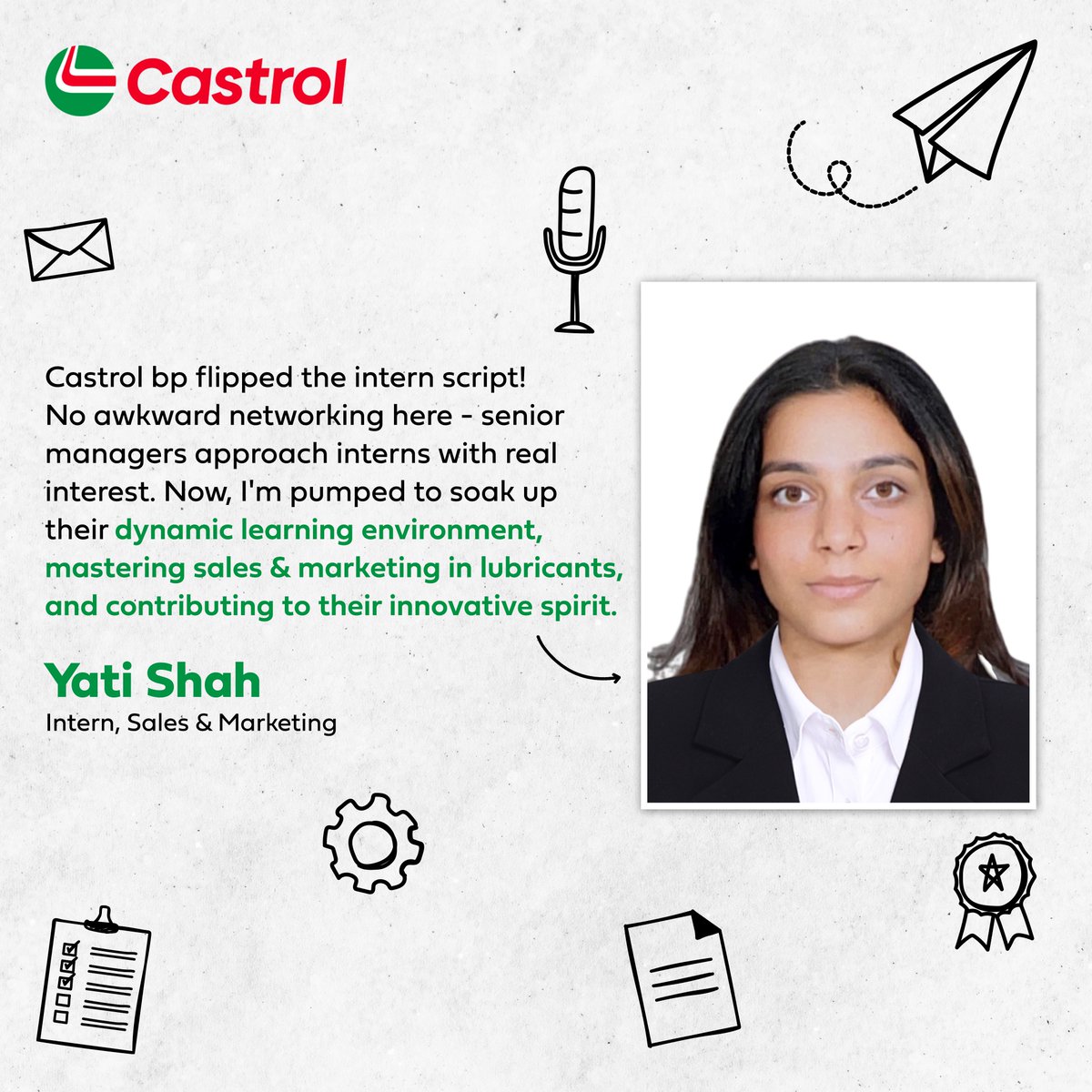 From day 1 wins to experiencing impressive values and dynamic learning environments, our interns are ready to shine With Castrol, they received unparalleled support, that has allowed them to learn from the best, hone their skills and has set them up for... From day 1 wins to experiencing impressive values and dynamic learning environments, our interns are ready to shine With Ca...