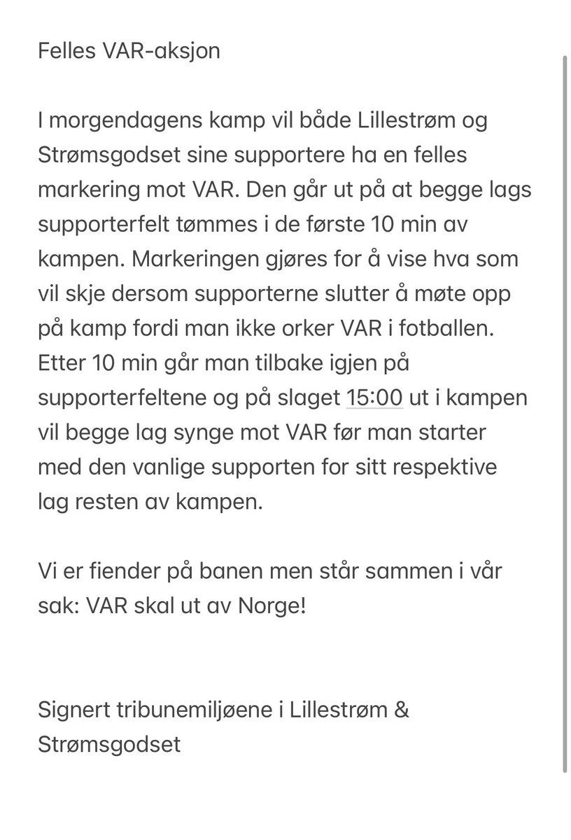 Felles VAR-aksjon!  Vi er fiender på banen, men står sammen i vår sak: VAR skal ut av Norge!  Signert tribunemiljøene i Lillestrøm &amp; Strømsgodset