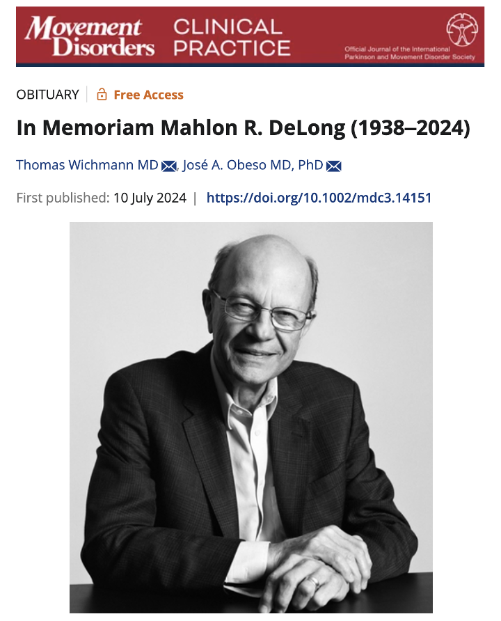 A giant of movement disorder medicine, Dr. Mahlon DeLong, died at the age of 86 years on May 17, 2024, of complications related to heart failure. DeLong combined neurological expertise with neuroscientific insight and made many high-impact scientific discoveries over the course