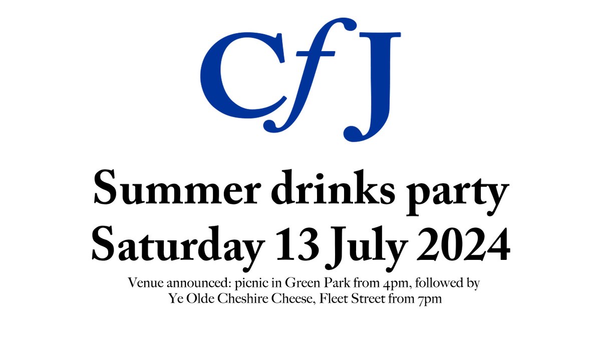 Looking forward to seeing everyone at the CfJ summer drinks party tomorrow. Weather looks good, so we'll be at the Green Park tube end of Green Park from 4pm - bring your own picnic, and at the Olde Cheshire Cheese on Fleet Street from 7pm. Details: eventbrite.co.uk/e/912629368007