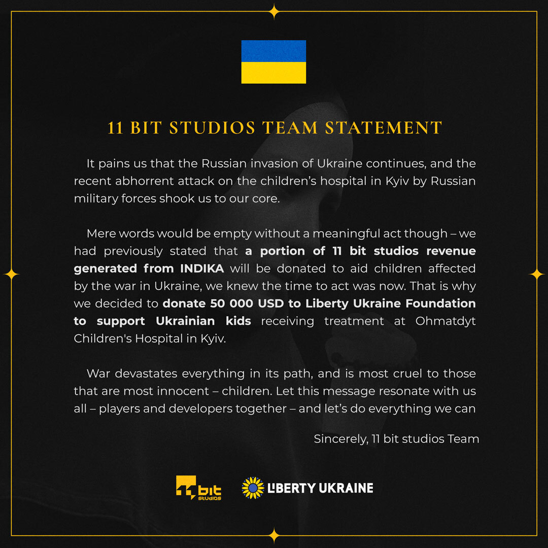 As a Polish game studio, we will be donating $50,000 of the revenue generated from INDIKA to support Ukrainian kids receiving treatment at Ohmatdyt Children's Hospital in Kyiv, which was targeted this week by a Russian missile attack.

#FuckTheWar #Ukraine #StandwithUkraine