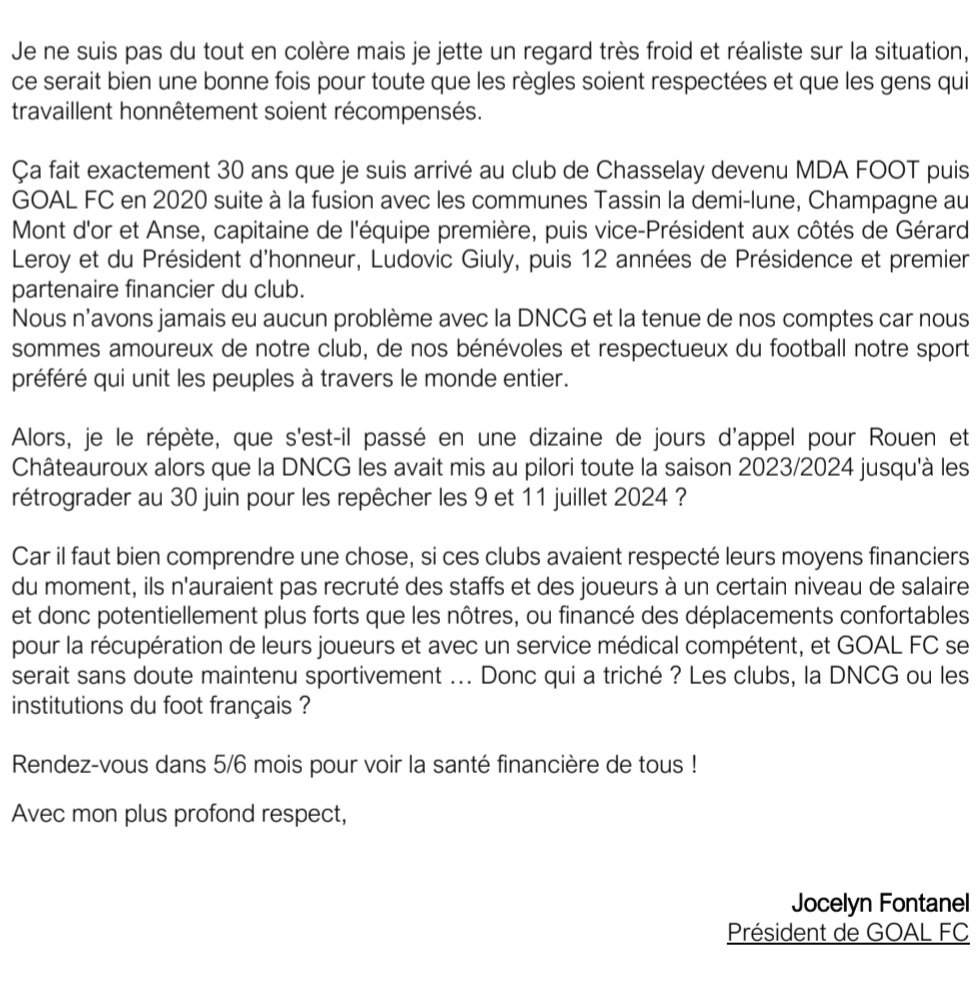 Remonté par les décisions DNCG de mardi et jeudi, le président du <a href="/GOAL__FC/">GOAL FC</a>, Jocelyn Fontanel, signe une lettre ouverte pour dénoncer l'opacité de cette instance et les jeux politiques mesquins, mais aussi souligner la question pr l'avenir du foot de la santé financière des clubs