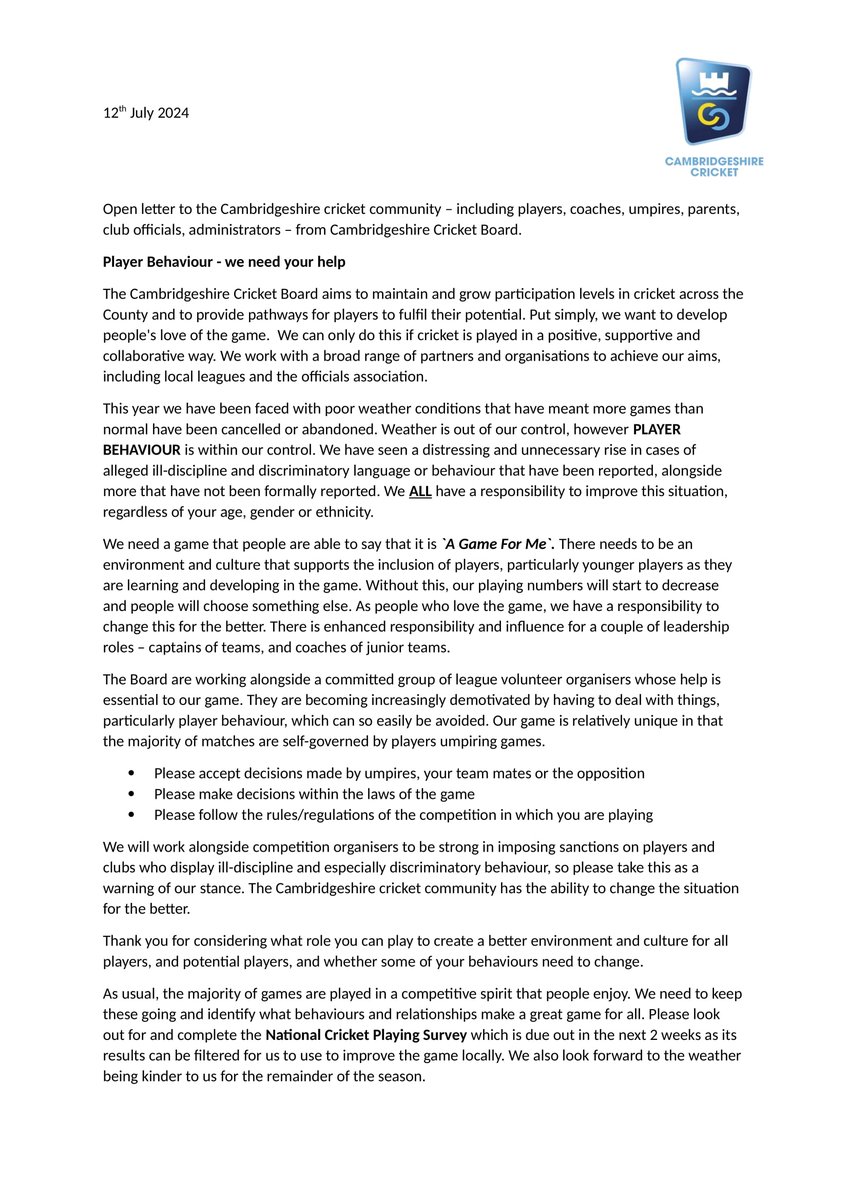 Please find attached an open letter from Russell Doel who is Head of Cricket Operations for Cambridgeshire Cricket Board.

The subject is in regard to Player Behaviour.

This letter has been sent to Club Chairs and Secretary's to forward to all members.