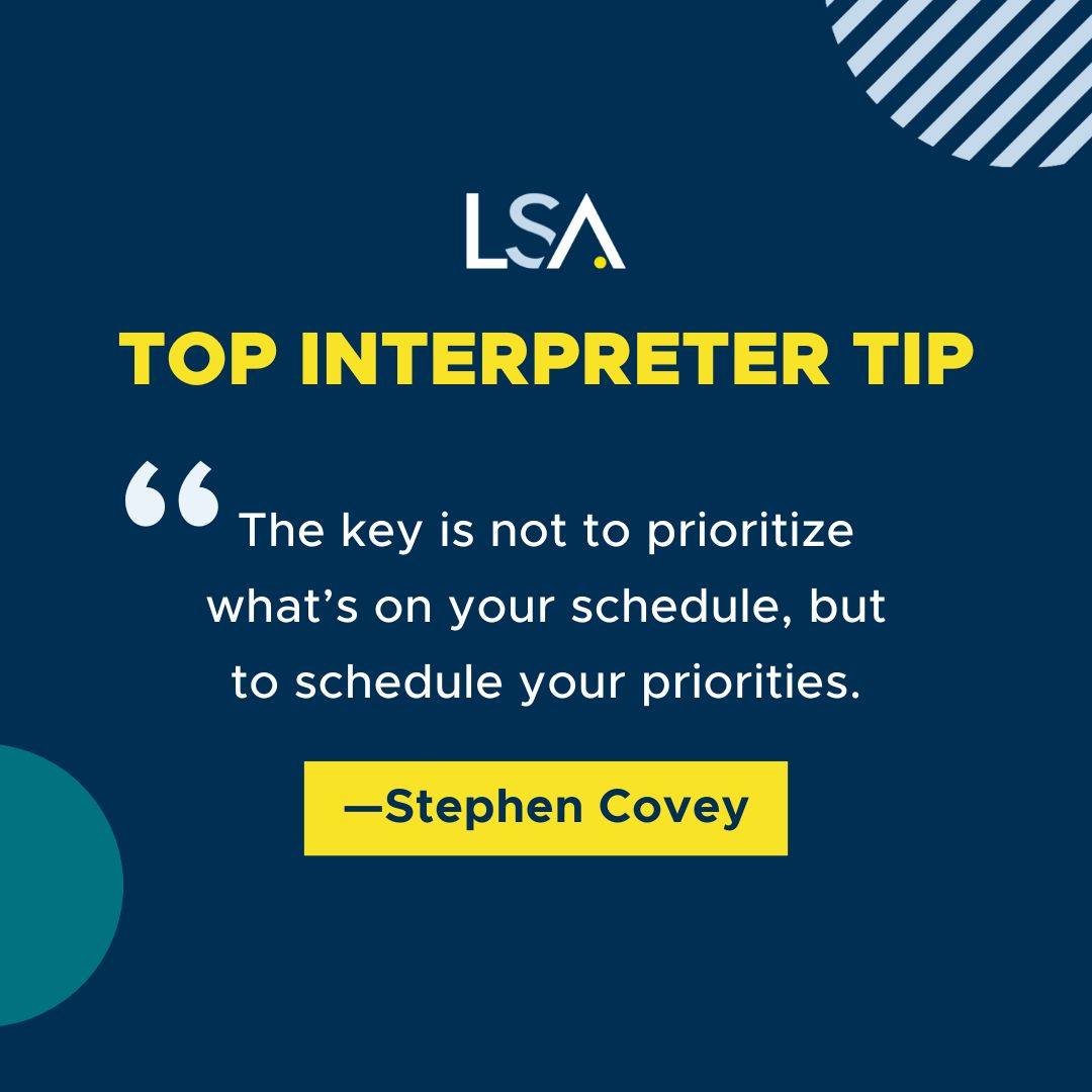 LSAWeb's tweet image. "The key is not to prioritize what’s on your schedule, but to schedule your priorities." Stephen Covey. 

#LSA #LanguageServicesAssociates #TopInterpreterTip