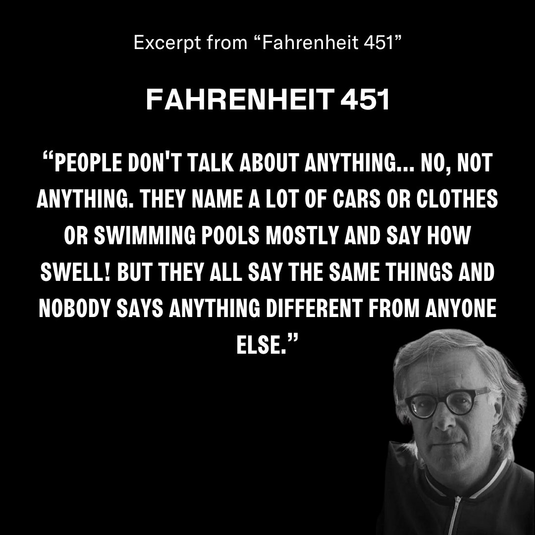 raybradbury's tweet photo. “People don't talk about anything... No, not anything. They name a lot of cars or clothes or swimming pools mostly and say how swell! But they all say the same things and nobody says anything different from anyone else.”
-Ray Bradbury, Fahrenheit 451
.
.
.
#RayBradbury #F451 https://t.co/dVTf6NMTgT