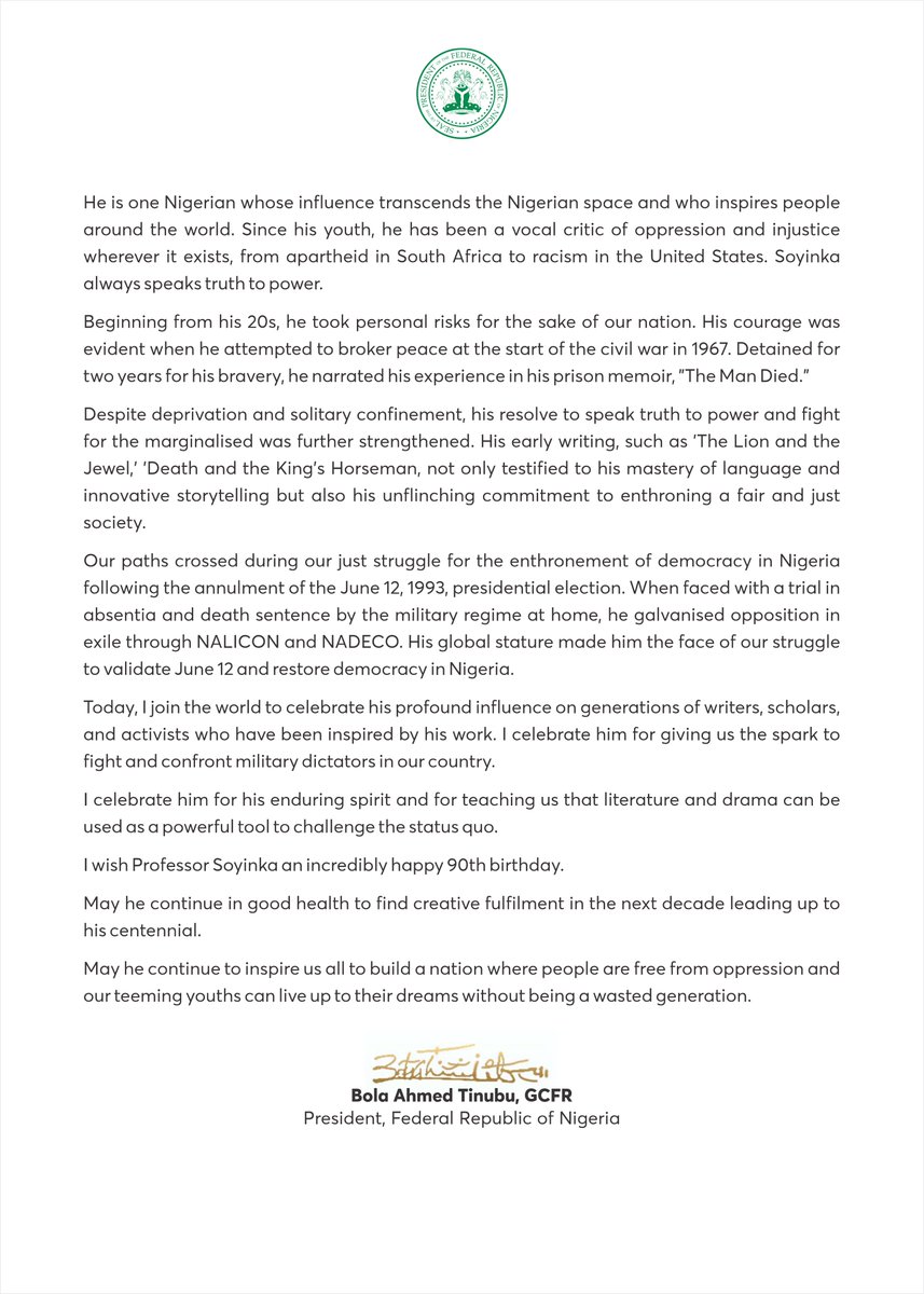 officialABAT's tweet photo. I am pleased to join admirers around the world in celebrating the 90th birthday of Nigeria's iconic son and the world-renowned Professor Akinwande Oluwole Babatunde, famously known as Wole Soyinka.

Tomorrow, July 13th, will be the climax of the series of local and international activities held in his honour. To underscore the literary giant's global relevance, a symposium and poetry reading were held in Rabat, Morocco, on 9 July. The event was organised by the Academy of the Kingdom of Morocco and the Pan African Writers Association (PAWA).

Professor Soyinka, the first African to win the Nobel Literature Prize in 1986, deserves all the accolades as he marks the milestone of 90 years on earth. Having beaten prostate cancer, this milestone is a fitting testament to his ruggedness as a person and the significance of his work.
It is also fitting we celebrate this national treasure while he is still with us.

I am, accordingly, delighted to have the honour to announce the decision of the Federal Government to rename the National Theatre in Iganmu, Surulere, as The Wole Soyinka Centre for Culture and the Creative Arts.

We do not only celebrate Soyinka's remarkable literary achievements but also his unwavering dedication to the values of human dignity and justice.

———

Our paths crossed during our just struggle for the enthronement of democracy in Nigeria following the annulment of the June 12, 1993, presidential election. When faced with a trial in absentia and death sentence by the military regime at home, he galvanised opposition in exile through NALICON and NADECO. His global stature made him the face of our struggle to validate June 12 and restore democracy in Nigeria.

Today, I join the world to celebrate his profound influence on generations of writers, scholars, and activists who have been inspired by his work. I celebrate him for giving us the spark to fight and confront military dictators in our country.

I celebrate him for his enduring spirit and for teaching us that literature and drama can be used as a powerful tool to challenge the status quo.

I wish Professor Soyinka an incredibly happy 90th birthday. May he continue in good health to find creative fulfilment in the next decade leading up to his centennial. May he continue to inspire us all to build a nation where people are free from oppression and our teeming youths can live up to their dreams without being a wasted generation.