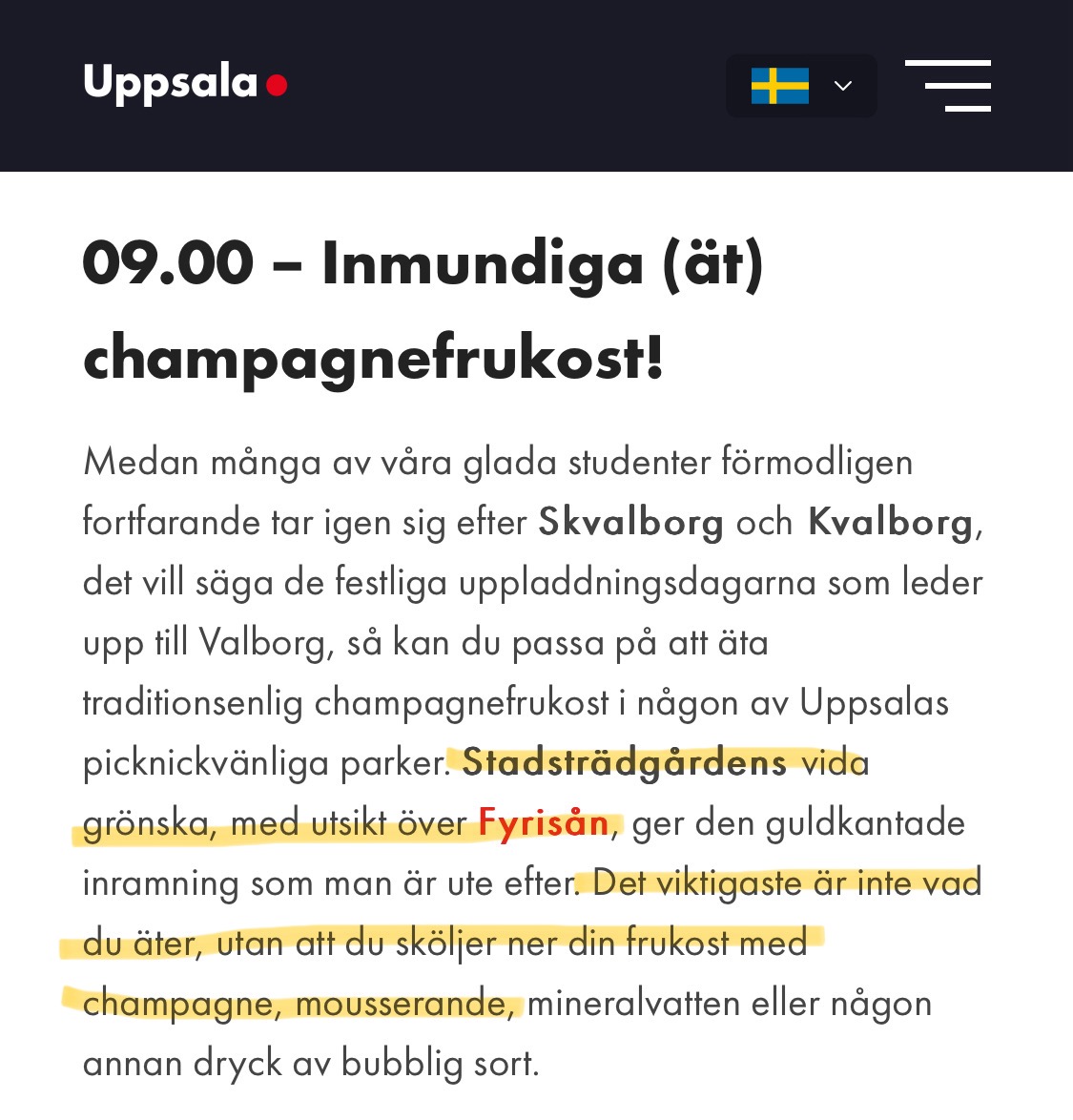 Kommunala bolaget DestinationUppsala tipsar om champagnefrukost i Stadsträdgården i sin valborgsguide.

Problemet: Kommunen har förbjudit alkoholförtäring där och i hela centrum.
(1/5)