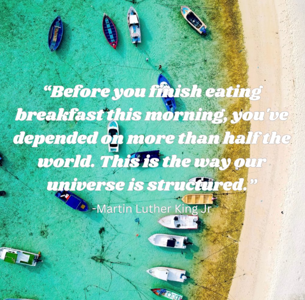 CarpeGlobal's tweet photo. Martin Luther King said it best.  From the farmers who cultivated your food, to the workers who transported it, to the hands that prepared it – countless lives have touched yours. This is the way our universe is structured.  

#thankful #cgquotes #world https://t.co/6aSiedLuEO