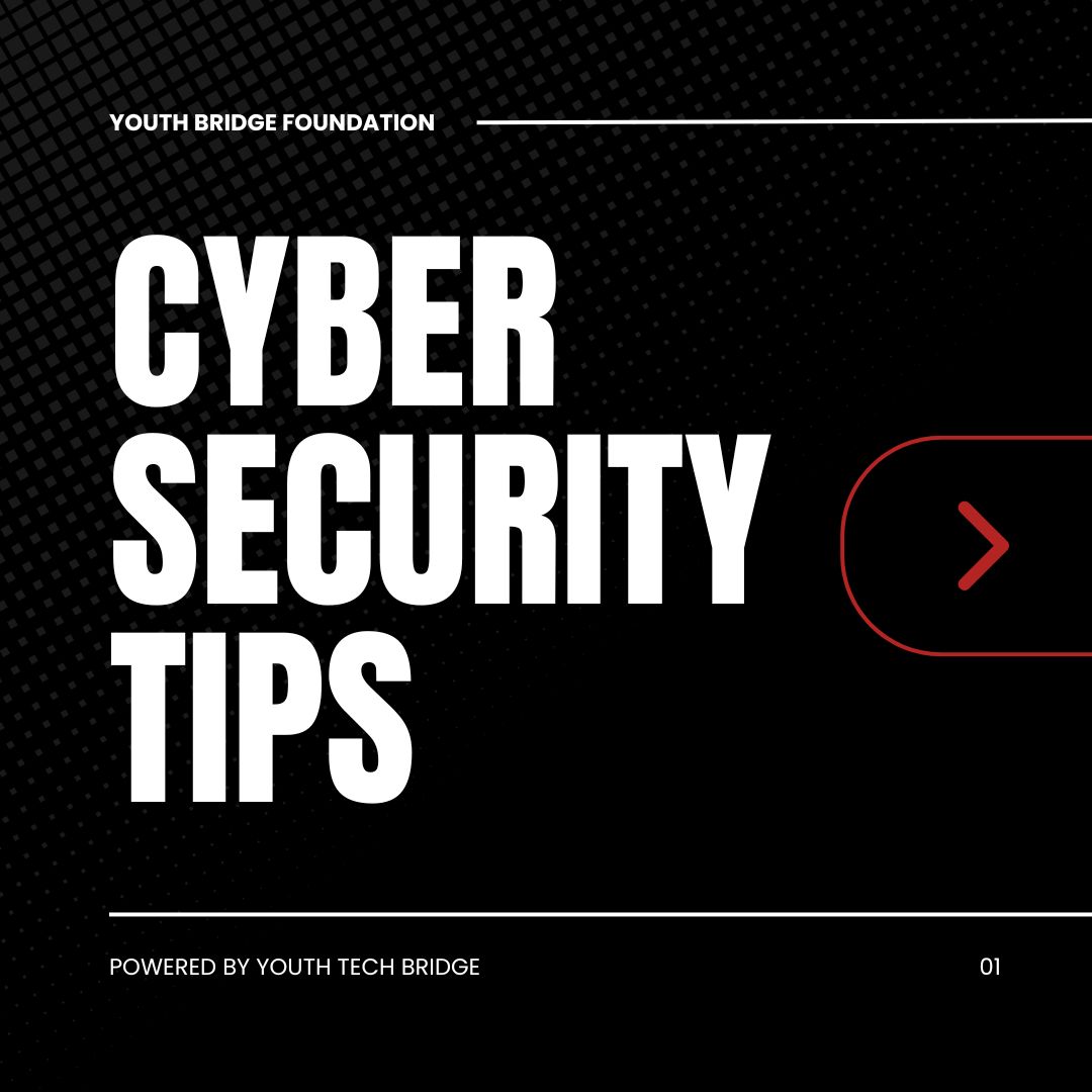 Cyber security Tips from Youth Tech Bridge
#cybersecurity #YouthMatter #security #CyberThreats #CyberResilience #PrivacyMatters