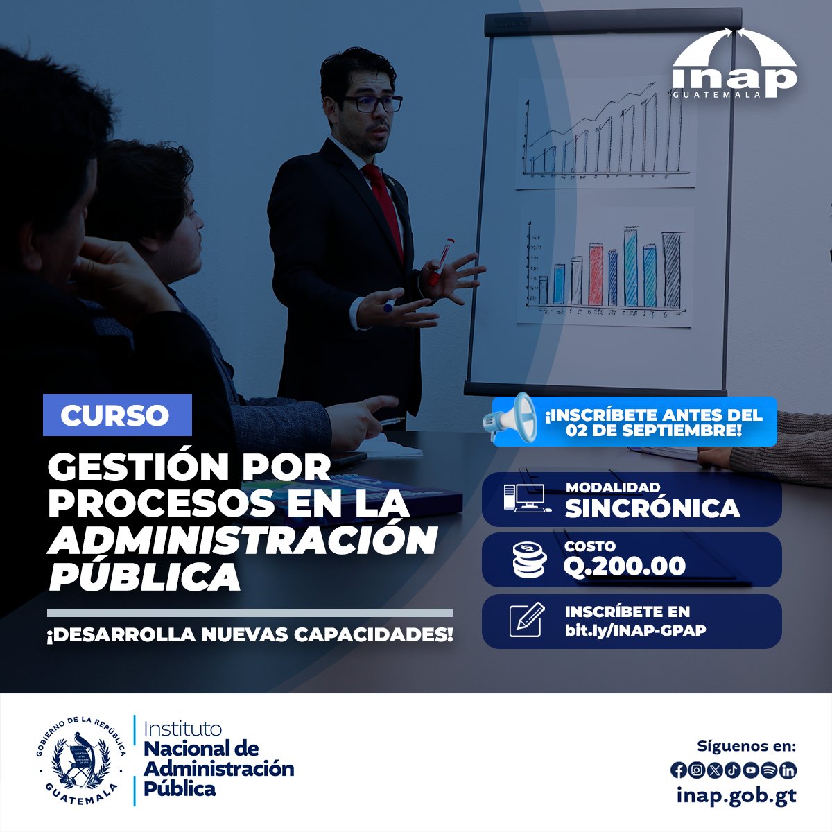 ¡ACTUALIZA TUS CONOCIMIENTOS!
𝐂𝐮𝐫𝐬𝐨 𝐆𝐞𝐬𝐭𝐢𝐨́𝐧 𝐩𝐨𝐫 𝐏𝐫𝐨𝐜𝐞𝐬𝐨𝐬 𝐞𝐧 𝐥𝐚 𝐀𝐝𝐦𝐢𝐧𝐢𝐬𝐭𝐫𝐚𝐜𝐢𝐨́𝐧 𝐏𝐮́𝐛𝐥𝐢𝐜𝐚
💻 Modalidad e-learning (Virtual sincrónico)
💰Q100.00

✍️ Inscríbete en: bit.ly/INAP-GPAP