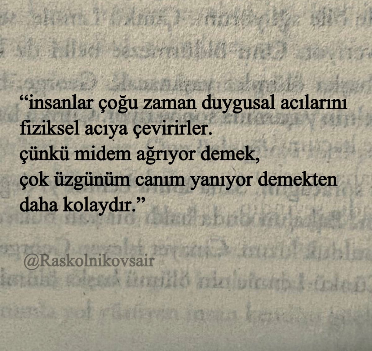 “insanlar çoğu zaman duygusal acılarını fiziksel acıya çevirirler. çünkü midem ağrıyor demek, çok üzgünüm canım yanıyor demekten daha kolaydır.”