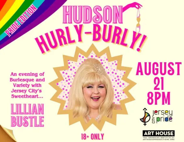 Get ready for an unforgettable night at the Hudson Hurly-Burly Pride Revue! 🎉✨

Join us on August 21 from 7:30 pm to 10:00 pm at Art House Productions, 345 Marin Blvd, Jersey City, NJ, for a special edition of Hurly-Burly celebrating the LGBTQIA+ community! 🏳️‍🌈

Award-winning in