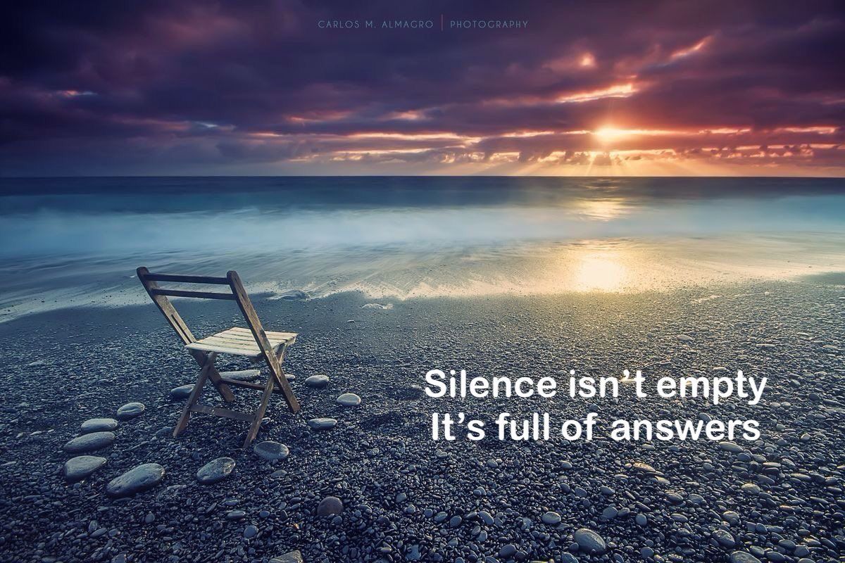 Silence isn’t empty 
It’s full of answers